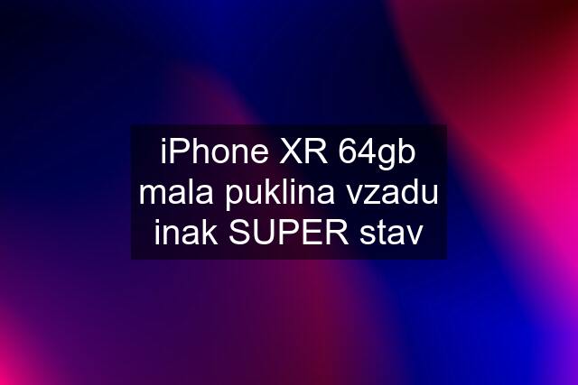 iPhone XR 64gb mala puklina vzadu inak SUPER stav