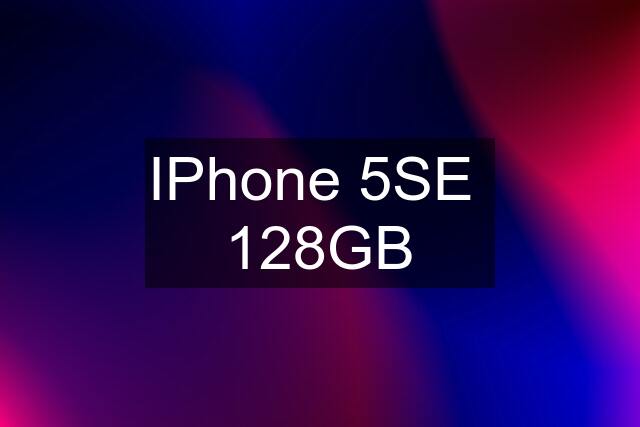 IPhone 5SE  128GB