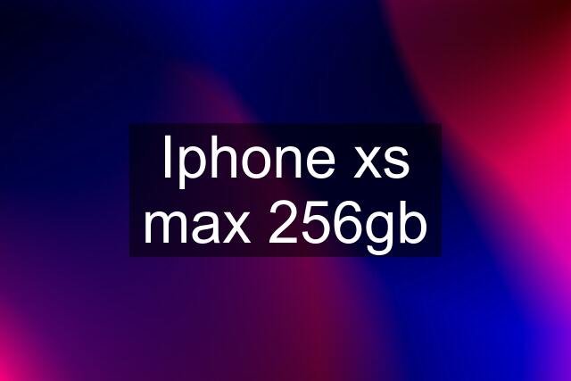 Iphone xs max 256gb