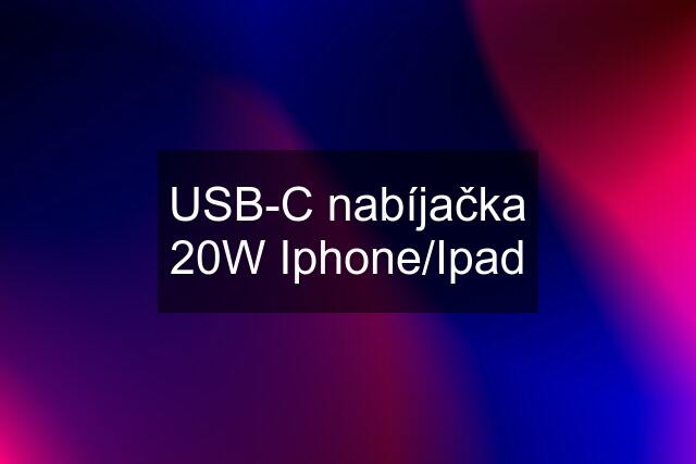 USB-C nabíjačka 20W Iphone/Ipad