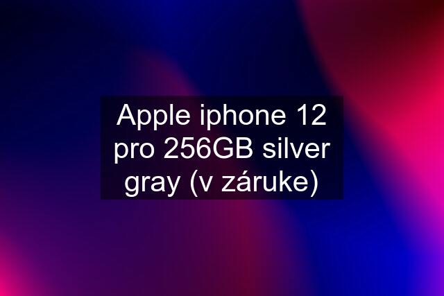 Apple iphone 12 pro 256GB silver gray (v záruke)