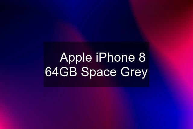  Apple iPhone 8 64GB Space Grey