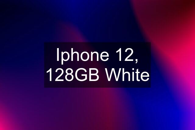 Iphone 12, 128GB White