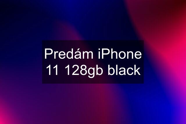 Predám iPhone 11 128gb black