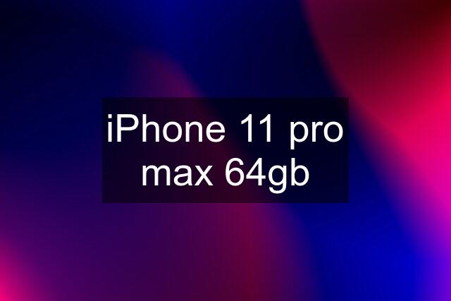 iPhone 11 pro max 64gb