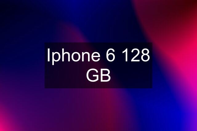 Iphone 6 128 GB