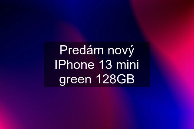 Predám nový IPhone 13 mini green 128GB