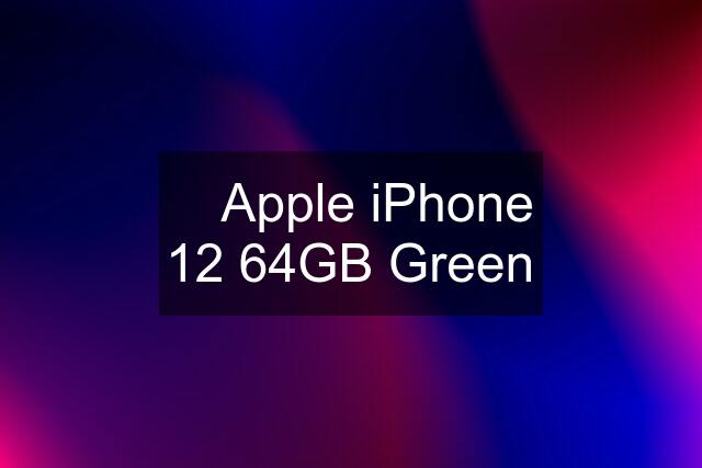  Apple iPhone 12 64GB Green