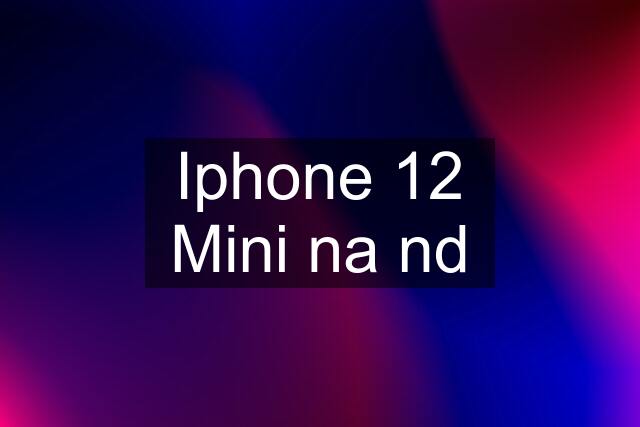 Iphone 12 Mini na nd