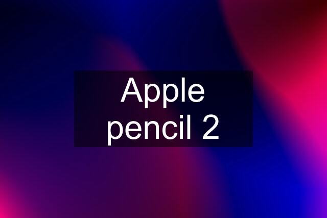 Apple pencil 2