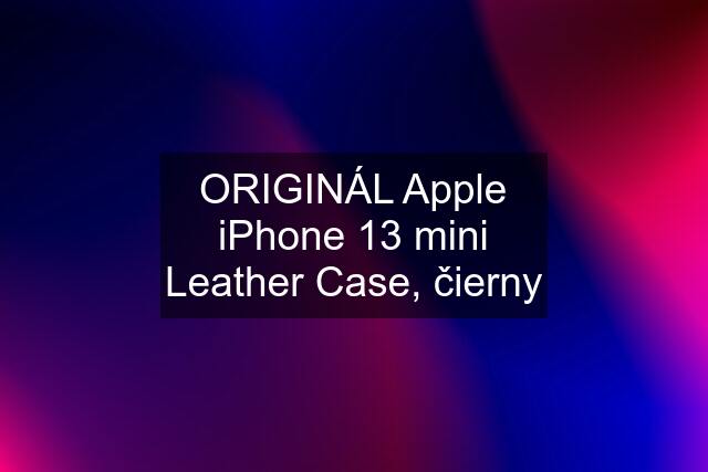 ORIGINÁL Apple iPhone 13 mini Leather Case, čierny