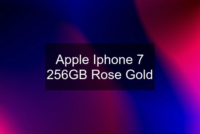 Apple Iphone 7 256GB Rose Gold