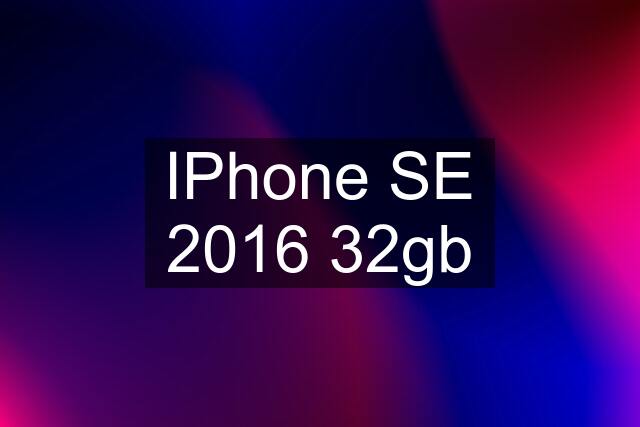 IPhone SE 2016 32gb