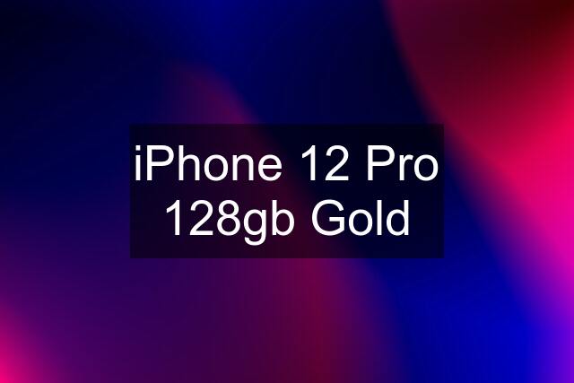 iPhone 12 Pro 128gb Gold