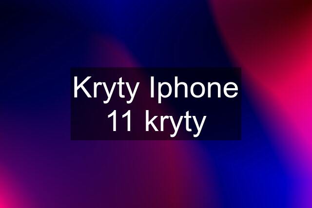 Kryty Iphone 11 kryty