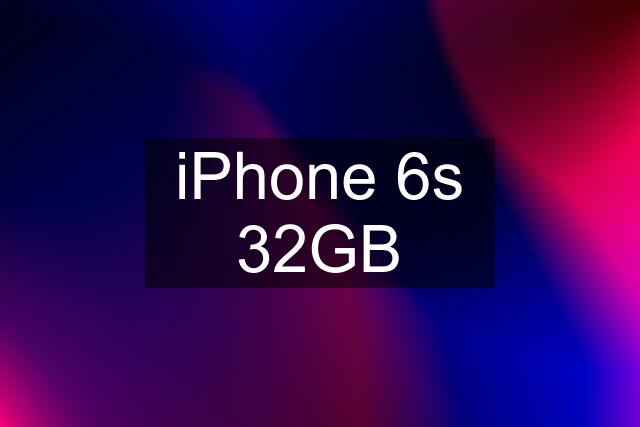 iPhone 6s 32GB