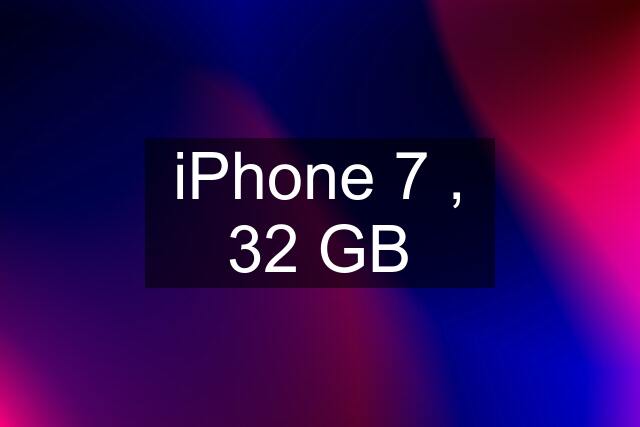 iPhone 7 , 32 GB