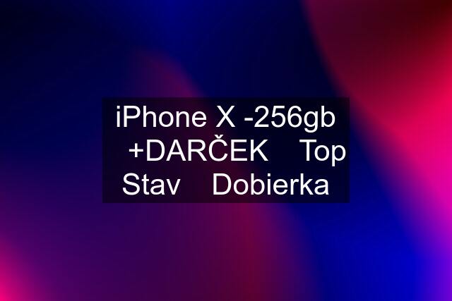 iPhone X -256gb ✅+DARČEK ✅Top Stav ✅Dobierka