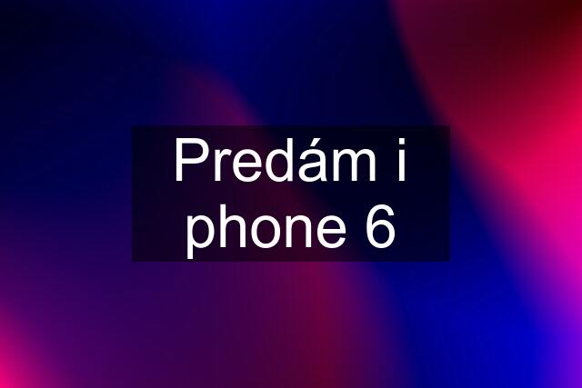 Predám i phone 6