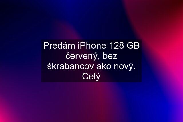 Predám iPhone 128 GB červený, bez škrabancov ako nový. Celý