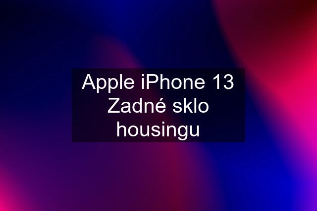 Apple iPhone 13 Zadné sklo housingu