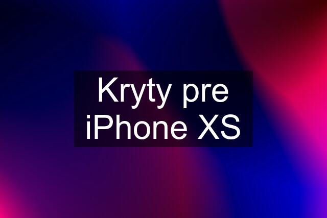 Kryty pre iPhone XS