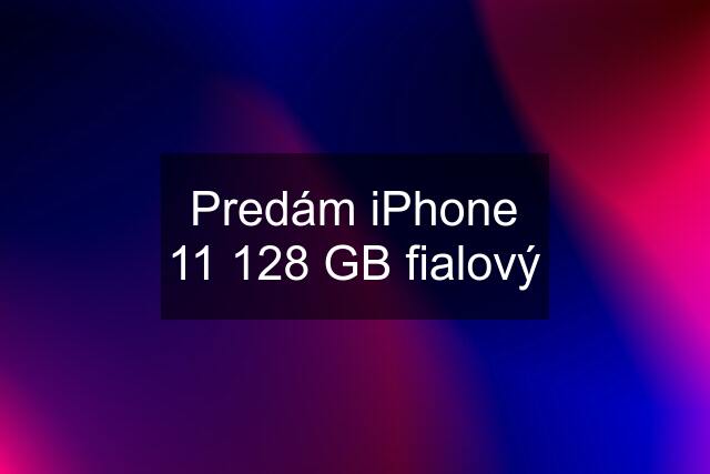 Predám iPhone 11 128 GB fialový