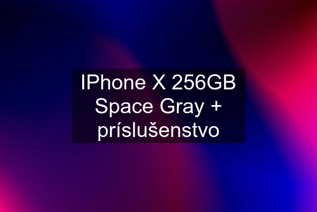 IPhone X 256GB Space Gray + príslušenstvo