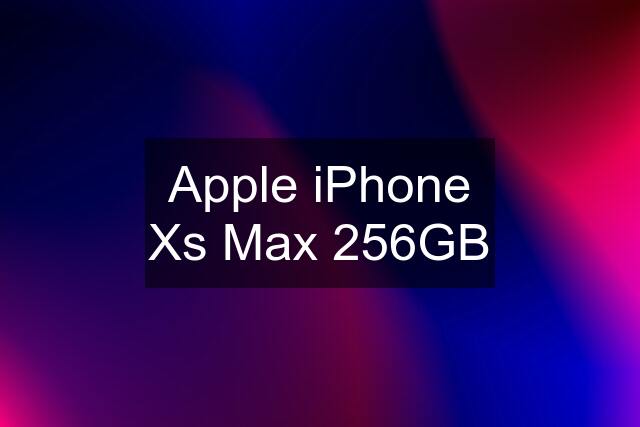 Apple iPhone Xs Max 256GB