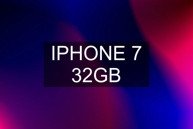 IPHONE 7 32GB