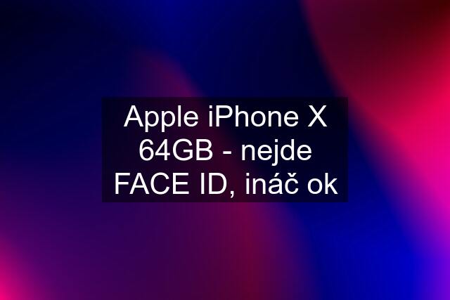 Apple iPhone X 64GB - nejde FACE ID, ináč ok