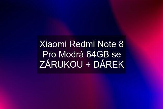 Xiaomi Redmi Note 8 Pro Modrá 64GB se ZÁRUKOU + DÁREK