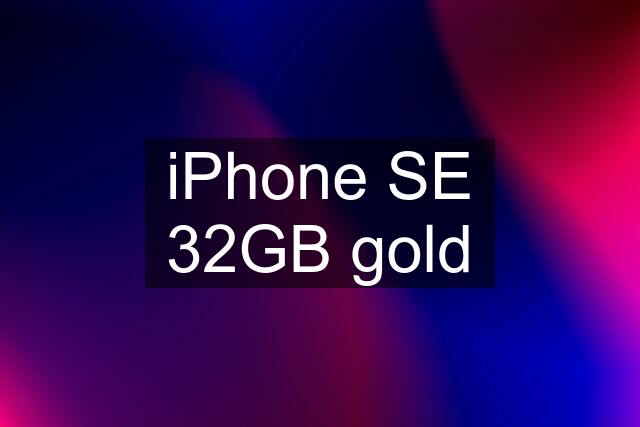 iPhone SE 32GB gold