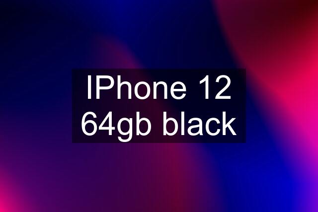 IPhone 12 64gb black