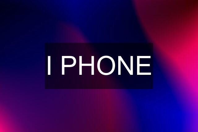 I PHONE