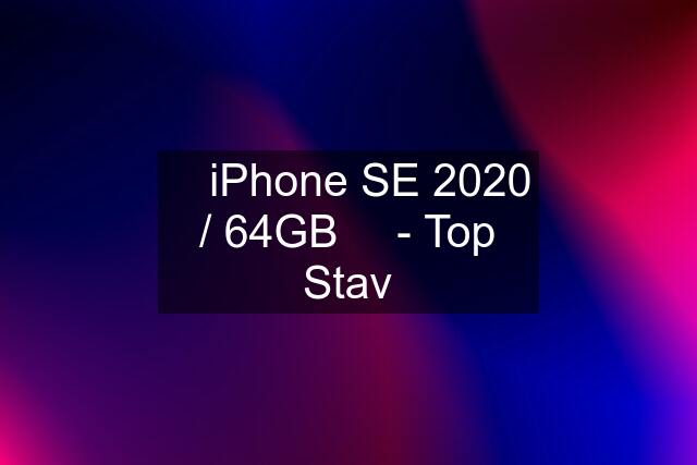  iPhone SE 2020 / 64GB  - Top Stav