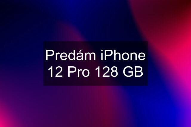 Predám iPhone 12 Pro 128 GB