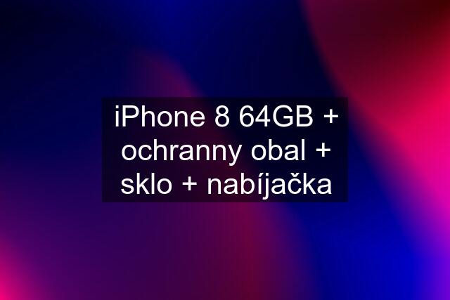 iPhone 8 64GB + ochranny obal + sklo + nabíjačka