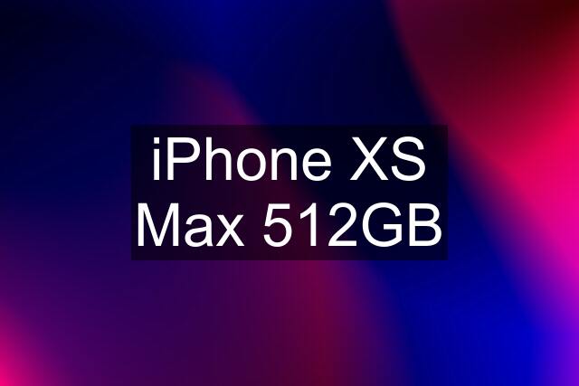 iPhone XS Max 512GB