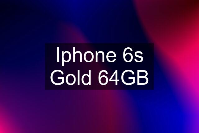 Iphone 6s Gold 64GB