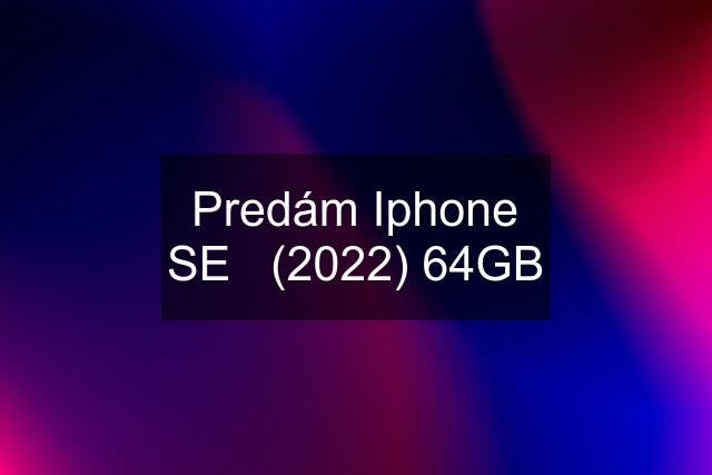 Predám Iphone SE   (2022) 64GB