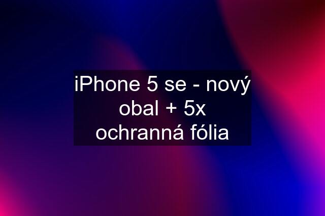 iPhone 5 se - nový obal + 5x ochranná fólia