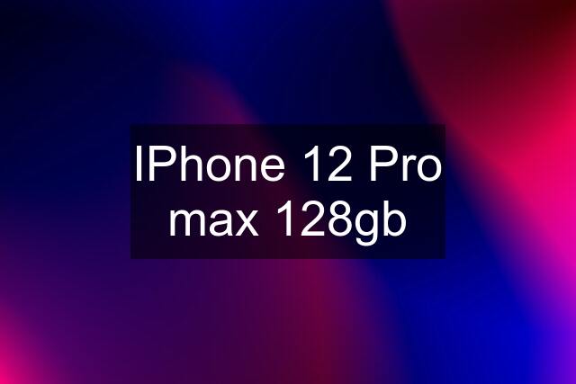 IPhone 12 Pro max 128gb