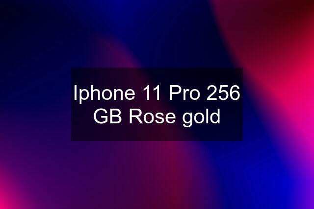 Iphone 11 Pro 256 GB Rose gold