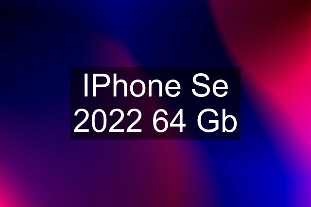 IPhone Se 2022 64 Gb