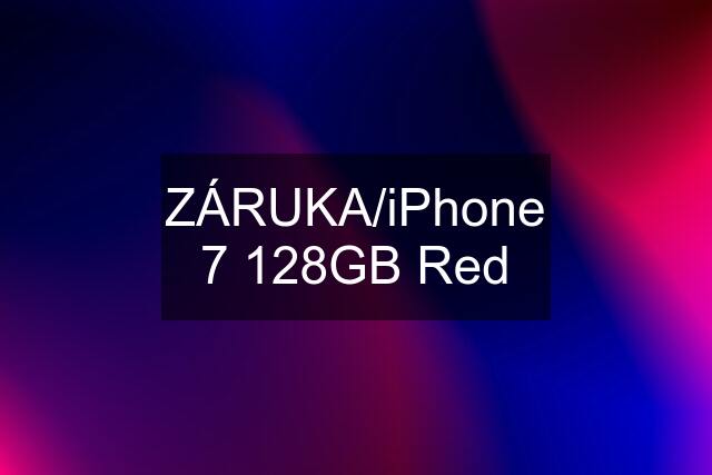 ZÁRUKA/iPhone 7 128GB Red