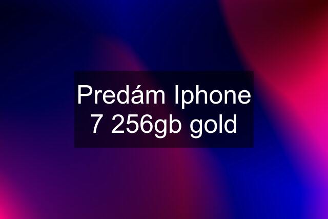 Predám Iphone 7 256gb gold