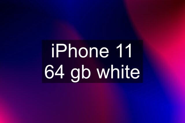 iPhone 11 64 gb white