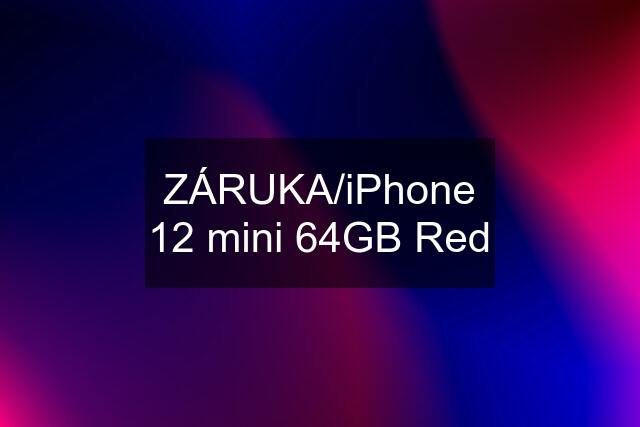 ZÁRUKA/iPhone 12 mini 64GB Red