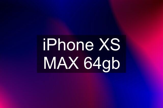 iPhone XS MAX 64gb